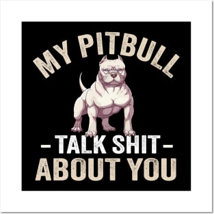 My PitBull And I Talk Shit About You Posters and Art